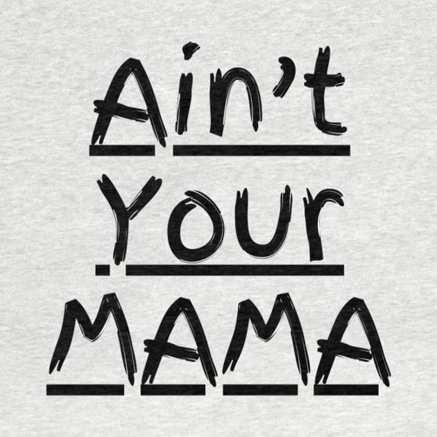 Ain't Your Mama Funny Human Right Slogan Man's & Woman's by Salam Hadi